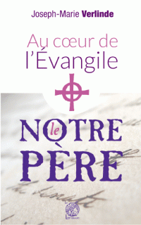 Au cœur de l’Évangile, le NOTRE PÈRE — P. JOSEPH-MARIE VERLINDE